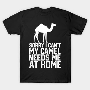 funny sorry i can't my camel me at home T-Shirt